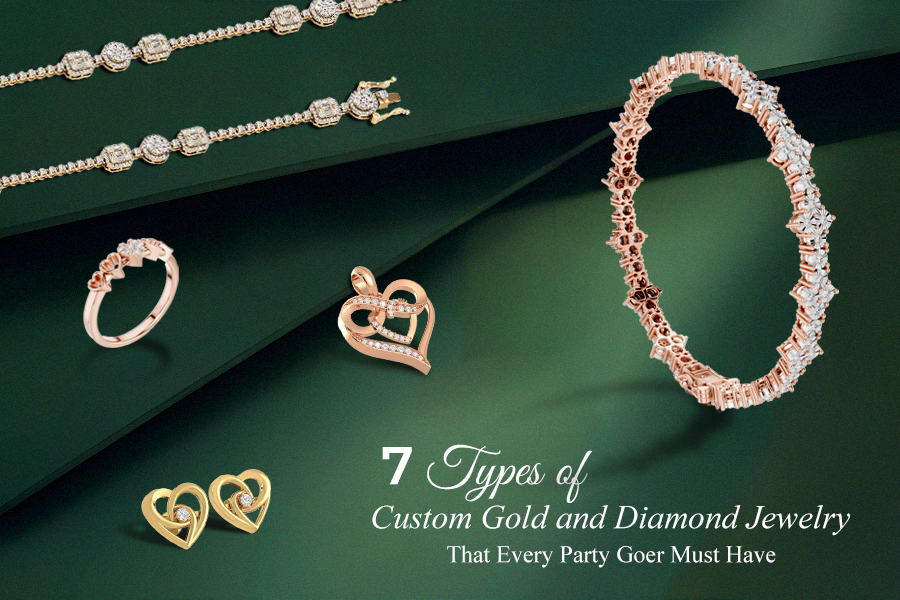 7 Types of Custom Gold and Diamond Jewelry That Every Party Goer Must Have