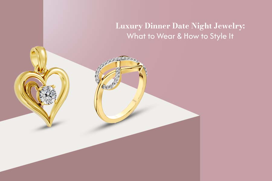 Luxury Dinner Date Night Jewelry: What to Wear & How to Style It