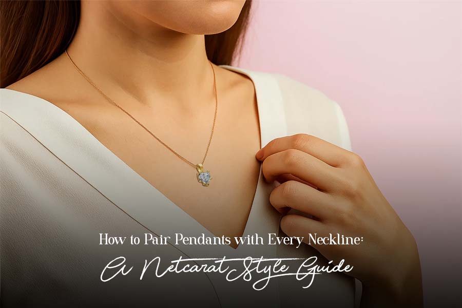 How to Pair Pendants with Every Neckline: A Netcarat Style Guide